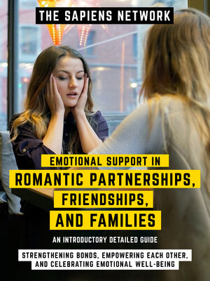 cover image of Emotional Support In Romantic Partnerships, Friendships, and Families--Strengthening Bonds, Empowering Each Other, and Celebrating Emotional Well-Being